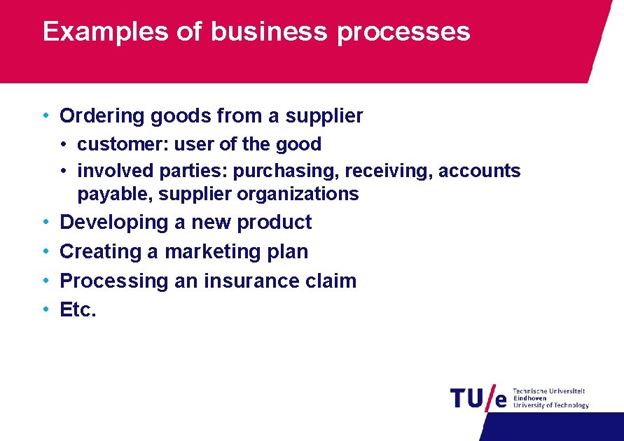 Examples of business processes • Ordering goods from a supplier • customer: user of