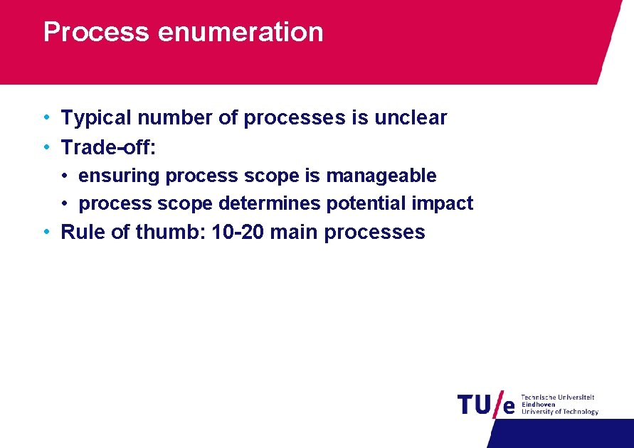 Process enumeration • Typical number of processes is unclear • Trade-off: • ensuring process