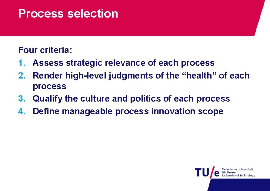 Process selection Four criteria: 1. Assess strategic relevance of each process 2. Render high-level