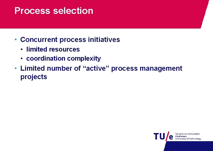 Process selection • Concurrent process initiatives • limited resources • coordination complexity • Limited