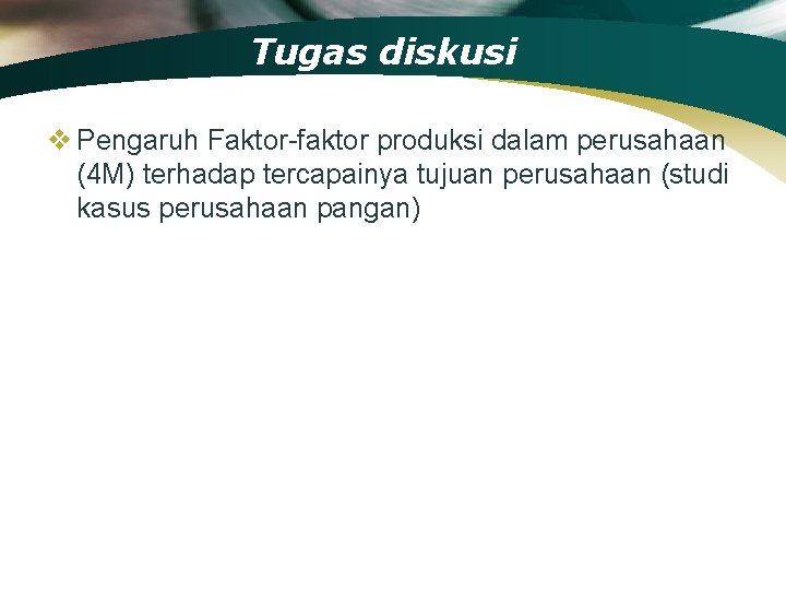 Tugas diskusi v Pengaruh Faktor-faktor produksi dalam perusahaan (4 M) terhadap tercapainya tujuan perusahaan