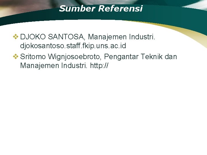 Sumber Referensi v DJOKO SANTOSA, Manajemen Industri. djokosantoso. staff. fkip. uns. ac. id v