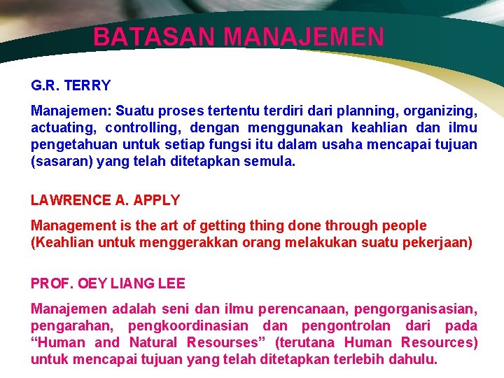 BATASAN MANAJEMEN G. R. TERRY Manajemen: Suatu proses tertentu terdiri dari planning, organizing, actuating,