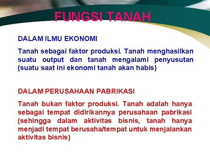 FUNGSI TANAH DALAM ILMU EKONOMI Tanah sebagai faktor produksi. Tanah menghasilkan suatu output dan