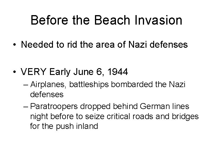 Before the Beach Invasion • Needed to rid the area of Nazi defenses •