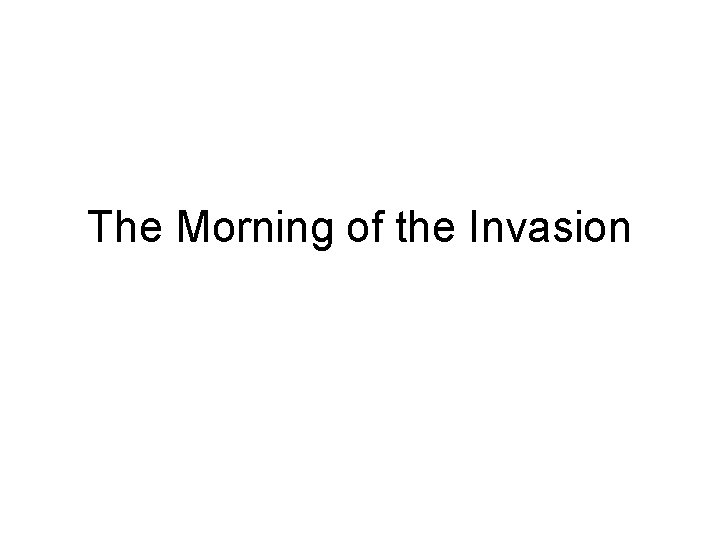 The Morning of the Invasion 