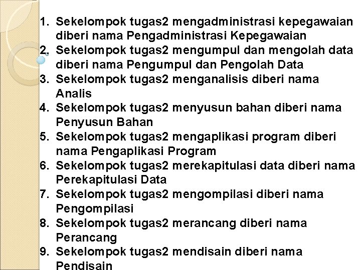 1. Sekelompok tugas 2 mengadministrasi kepegawaian diberi nama Pengadministrasi Kepegawaian 2. Sekelompok tugas 2