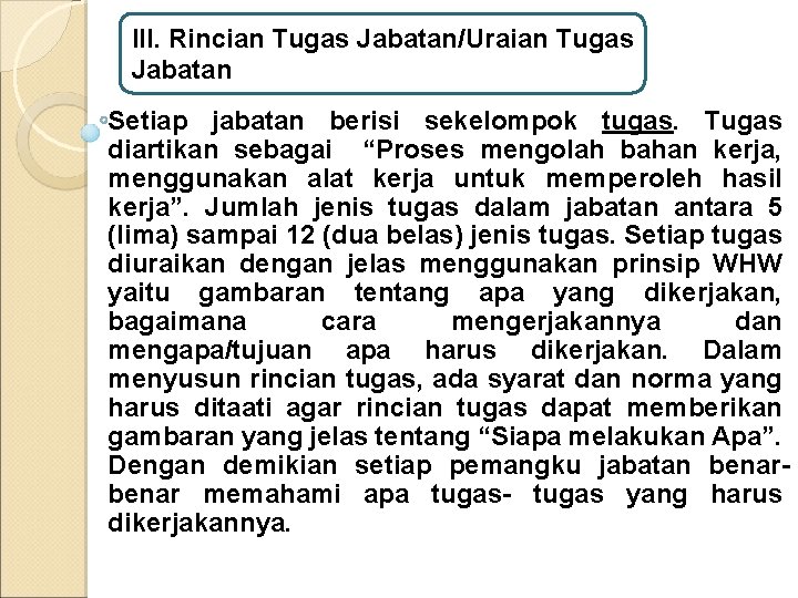  III. Rincian Tugas Jabatan/Uraian Tugas Jabatan Setiap jabatan berisi sekelompok tugas. Tugas diartikan