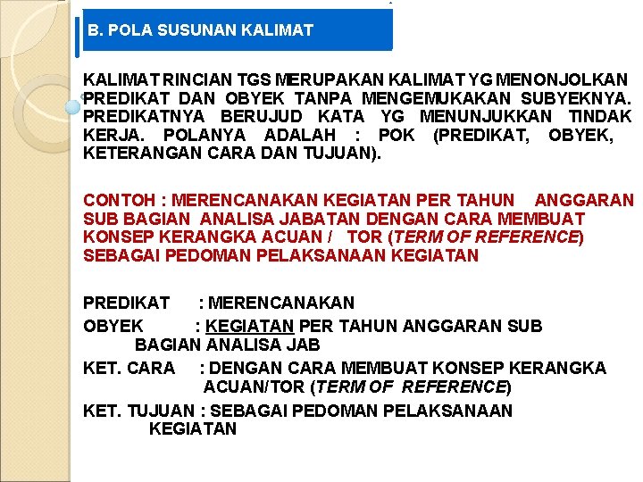 B. POLA SUSUNAN KALIMAT RINCIAN TGS MERUPAKAN KALIMAT YG MENONJOLKAN PREDIKAT DAN OBYEK TANPA