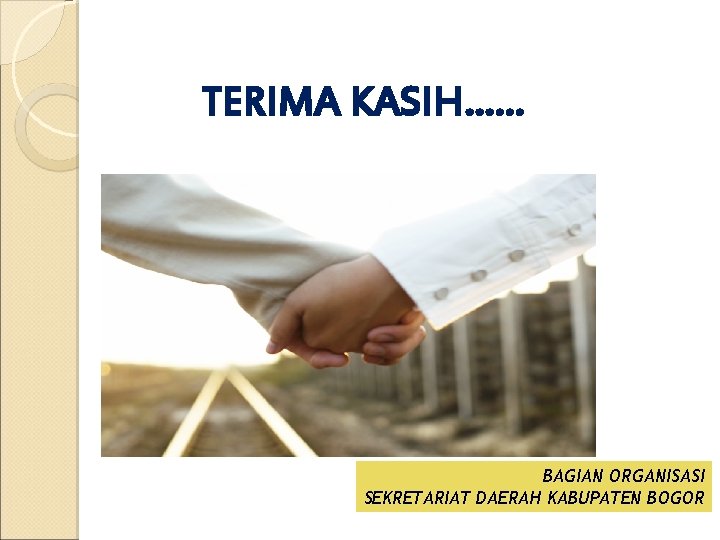 TERIMA KASIH…… BAGIAN ORGANISASI SEKRETARIAT DAERAH KABUPATEN BOGOR 