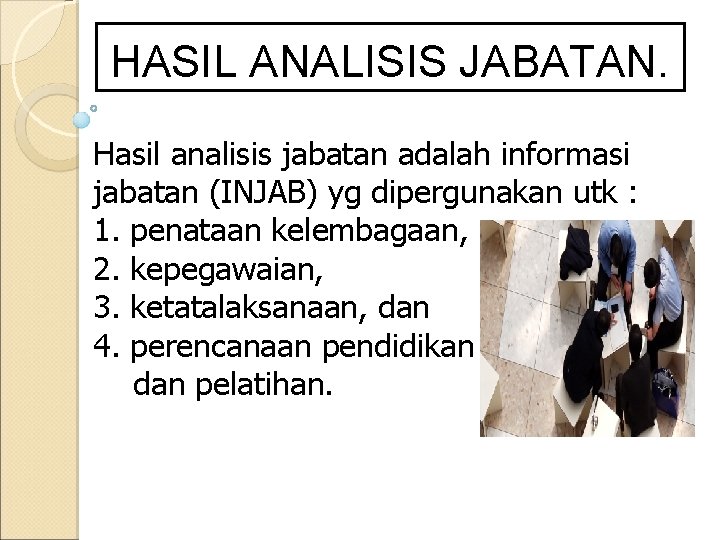 HASIL ANALISIS JABATAN. Hasil analisis jabatan adalah informasi jabatan (INJAB) yg dipergunakan utk :