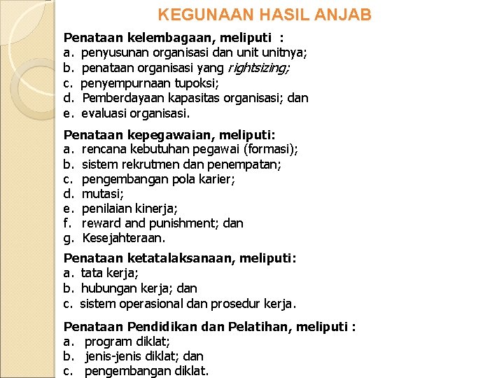 KEGUNAAN HASIL ANJAB Penataan kelembagaan, meliputi : a. penyusunan organisasi dan unitnya; b. penataan