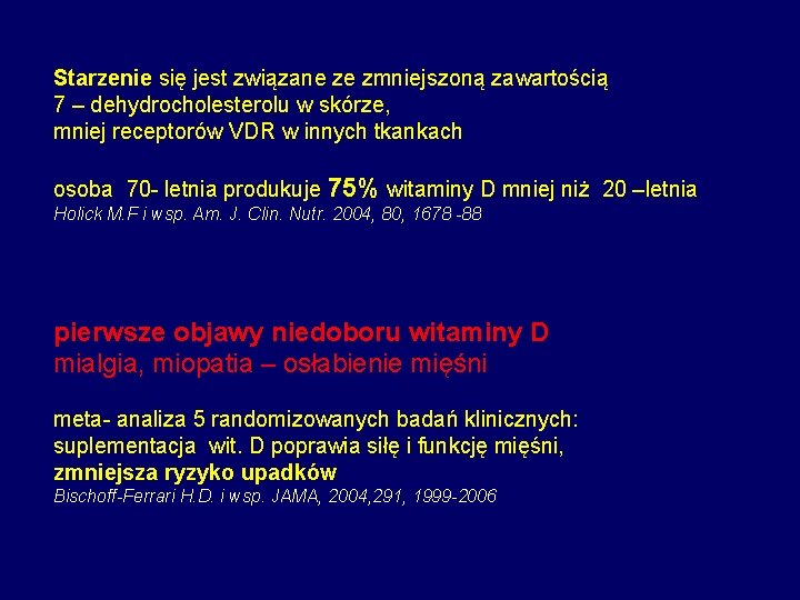 Starzenie się jest związane ze zmniejszoną zawartością 7 – dehydrocholesterolu w skórze, mniej receptorów