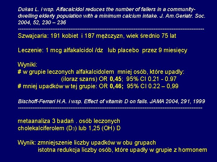 Dukas L. i wsp. Alfacalcidol reduces the number of fallers in a communitydwelling elderly