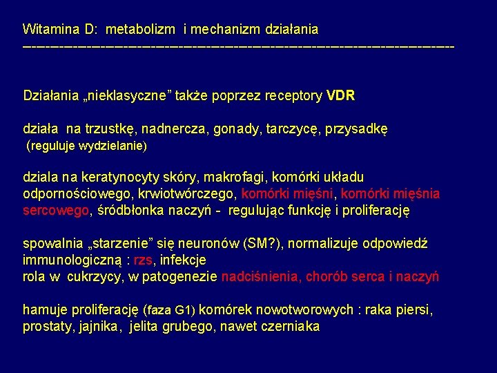 Witamina D: metabolizm i mechanizm działania ----------------------------------------------- Działania „nieklasyczne” także poprzez receptory VDR działa