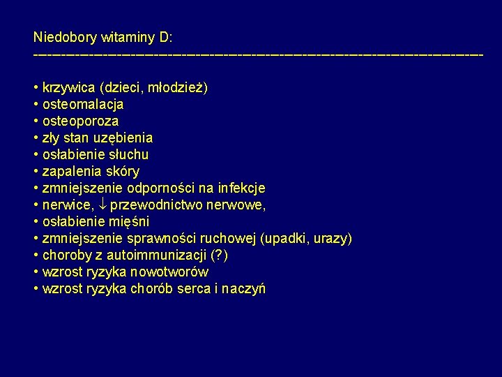 Niedobory witaminy D: ------------------------------------------------- • krzywica (dzieci, młodzież) • osteomalacja • osteoporoza • zły