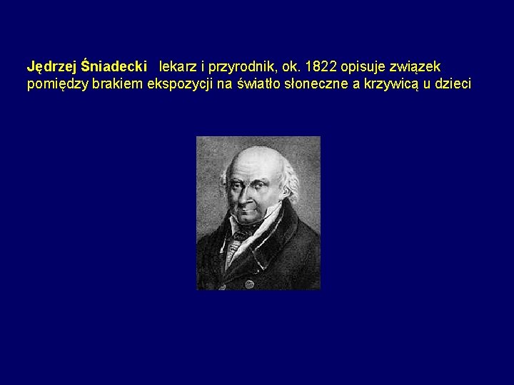 Jędrzej Śniadecki lekarz i przyrodnik, ok. 1822 opisuje związek pomiędzy brakiem ekspozycji na światło