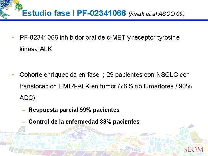 Estudio fase I PF-02341066 (Kwak et al ASCO 09) • PF-02341066 inhibidor oral de