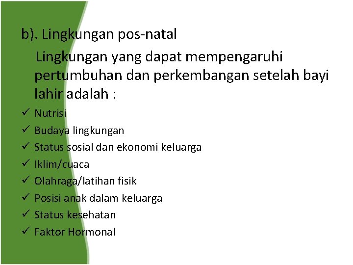 b). Lingkungan pos-natal Lingkungan yang dapat mempengaruhi pertumbuhan dan perkembangan setelah bayi lahir adalah