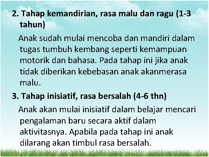 2. Tahap kemandirian, rasa malu dan ragu (1 -3 tahun) Anak sudah mulai mencoba