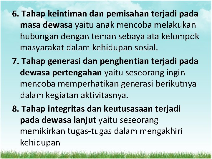 6. Tahap keintiman dan pemisahan terjadi pada masa dewasa yaitu anak mencoba melakukan hubungan