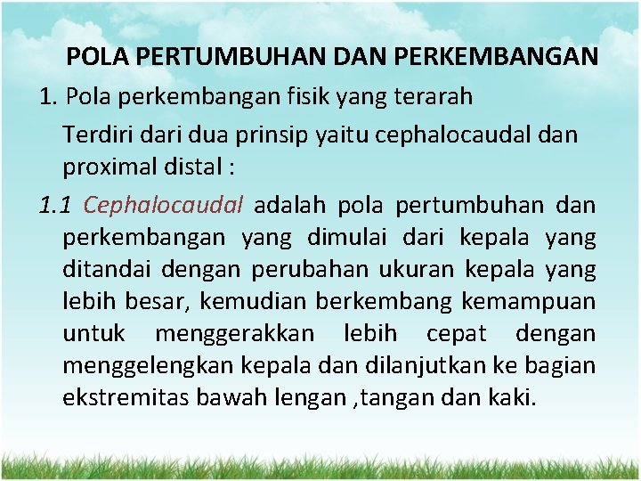 POLA PERTUMBUHAN DAN PERKEMBANGAN 1. Pola perkembangan fisik yang terarah Terdiri dari dua prinsip