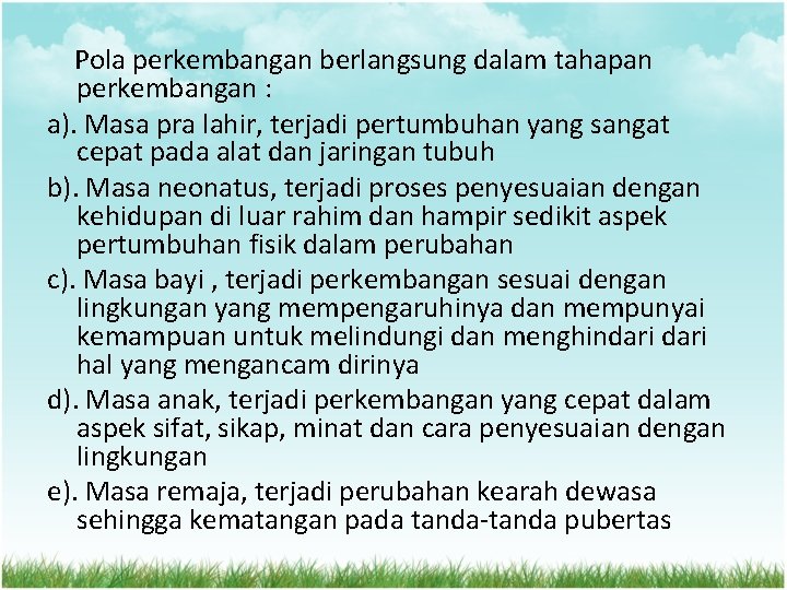 Pola perkembangan berlangsung dalam tahapan perkembangan : a). Masa pra lahir, terjadi pertumbuhan yang