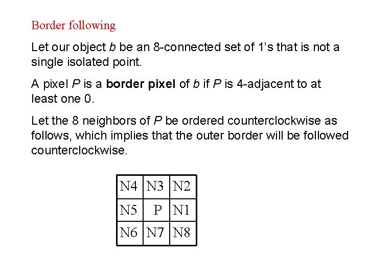 Border following Let our object b be an 8 -connected set of 1’s that