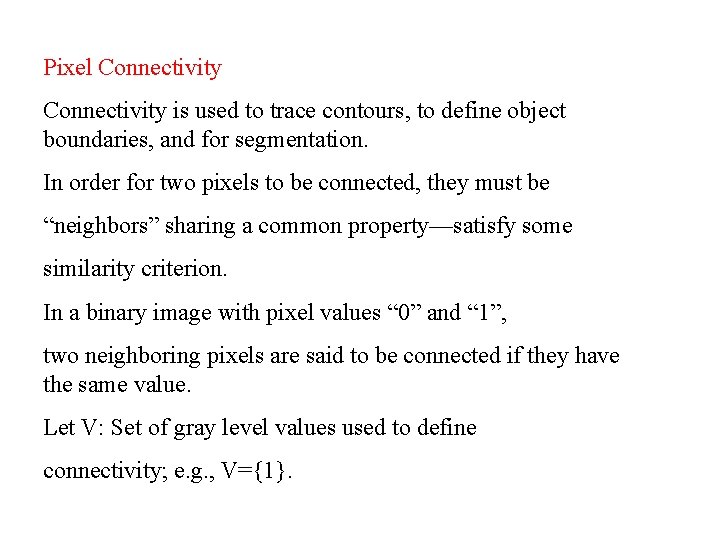 Pixel Connectivity is used to trace contours, to define object boundaries, and for segmentation.