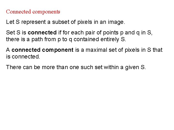 Connected components Let S represent a subset of pixels in an image. Set S