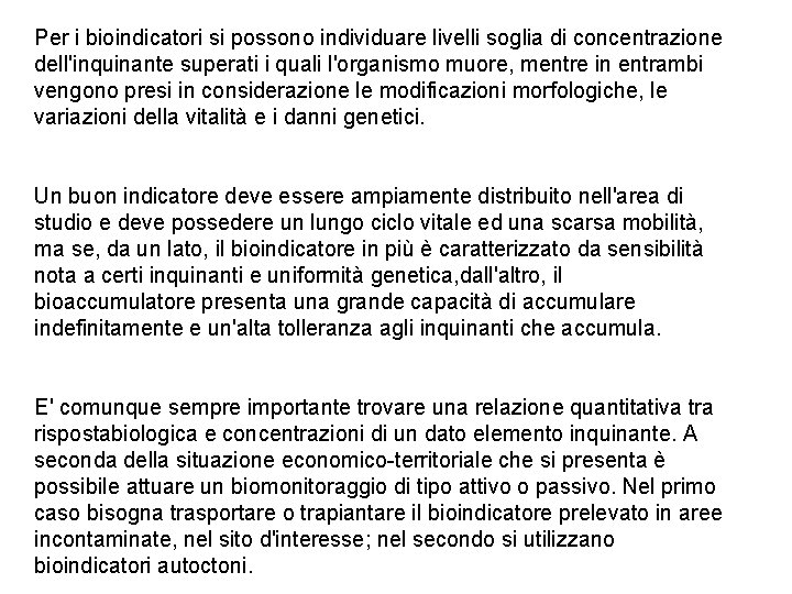 Per i bioindicatori si possono individuare livelli soglia di concentrazione dell'inquinante superati i quali