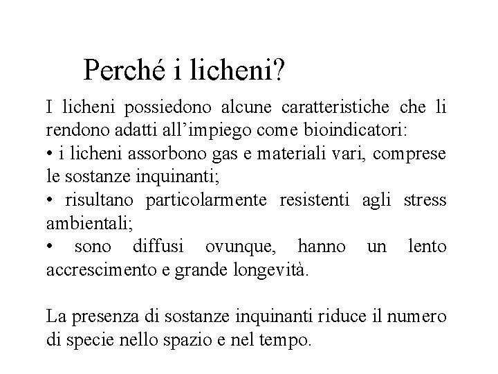 Perché i licheni? I licheni possiedono alcune caratteristiche li rendono adatti all’impiego come bioindicatori: