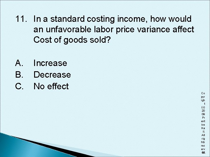 11. In a standard costing income, how would an unfavorable labor price variance affect