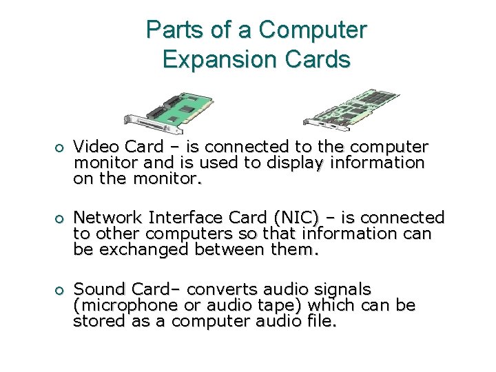 Parts of a Computer Expansion Cards ¡ Video Card – is connected to the
