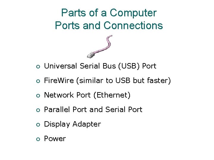 Parts of a Computer Ports and Connections ¡ Universal Serial Bus (USB) Port ¡