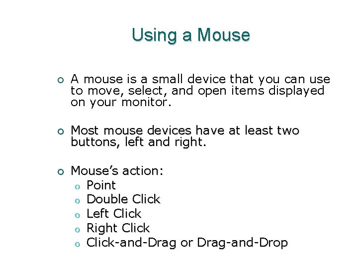 Using a Mouse ¡ A mouse is a small device that you can use