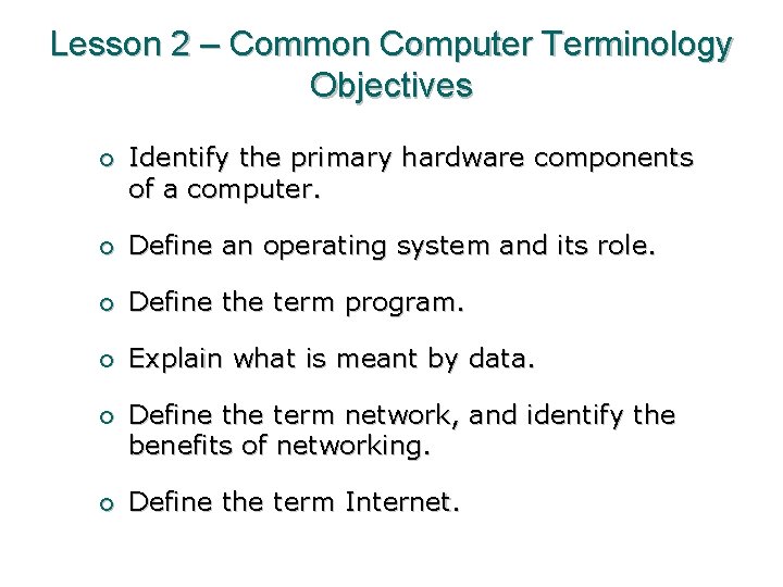 Lesson 2 – Common Computer Terminology Objectives ¡ Identify the primary hardware components of