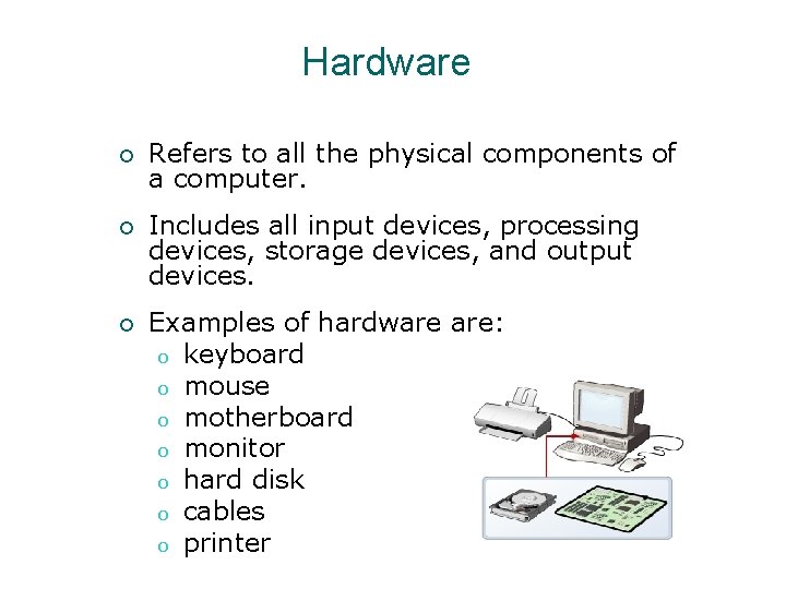 Hardware ¡ Refers to all the physical components of a computer. ¡ Includes all