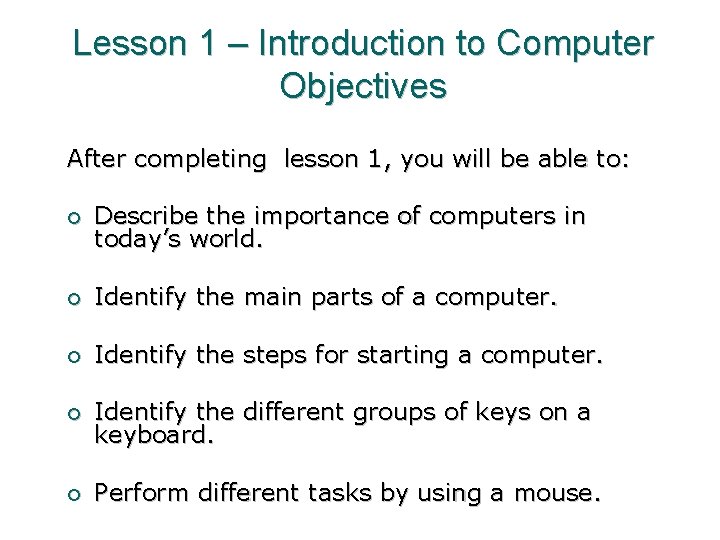 Lesson 1 – Introduction to Computer Objectives After completing lesson 1, you will be