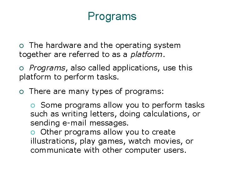 Programs o The hardware and the operating system together are referred to as a