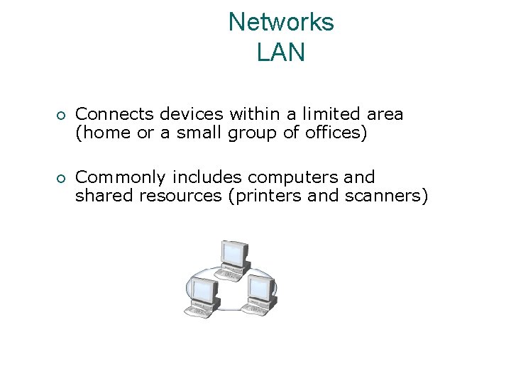 Networks LAN ¡ Connects devices within a limited area (home or a small group