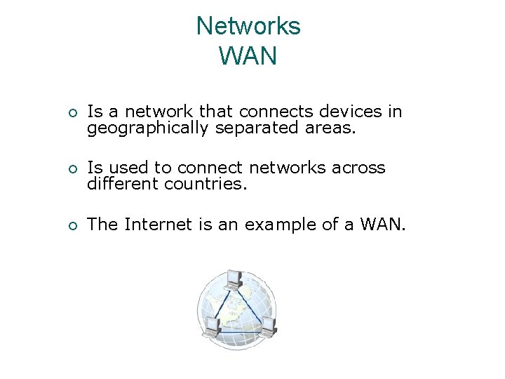 Networks WAN ¡ Is a network that connects devices in geographically separated areas. ¡