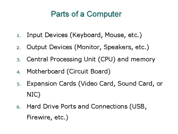 Parts of a Computer 1. Input Devices (Keyboard, Mouse, etc. ) 2. Output Devices Parts of a Computer 1. Input Devices (Keyboard, Mouse, etc. ) 2. Output Devices