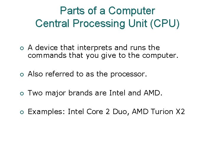 Parts of a Computer Central Processing Unit (CPU) ¡ A device that interprets and