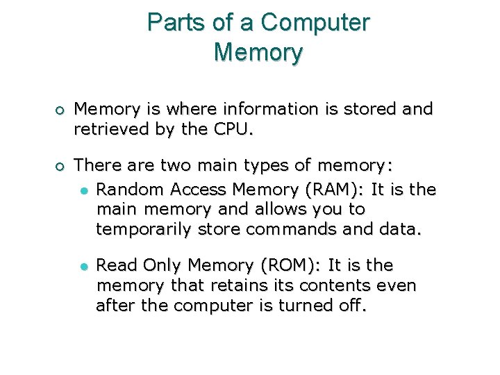 Parts of a Computer Memory ¡ Memory is where information is stored and retrieved Parts of a Computer Memory ¡ Memory is where information is stored and retrieved