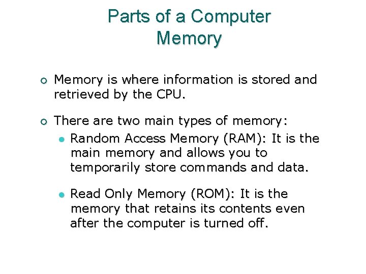 Parts of a Computer Memory ¡ Memory is where information is stored and retrieved