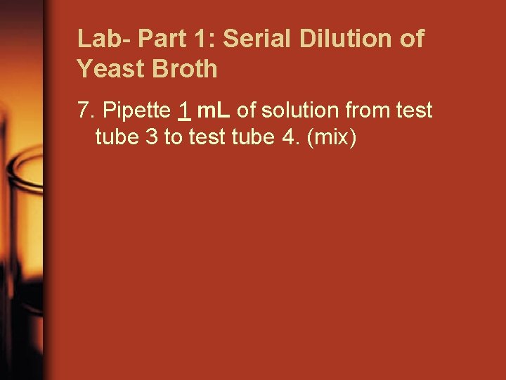 Lab- Part 1: Serial Dilution of Yeast Broth 7. Pipette 1 m. L of