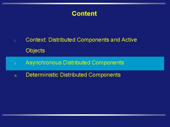 Content I. Context: Distributed Components and Active Objects II. Asynchronous Distributed Components III. Deterministic