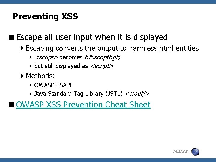 Preventing XSS <Escape all user input when it is displayed 4 Escaping converts the