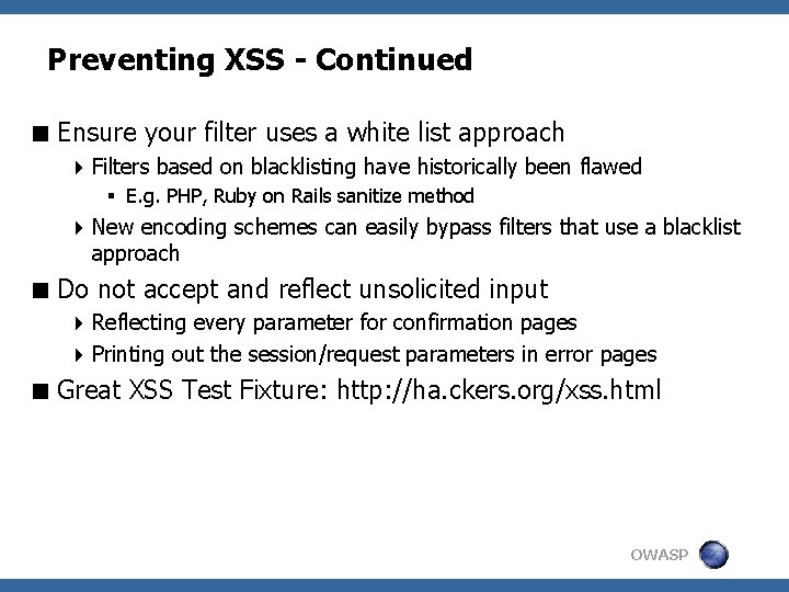 Preventing XSS - Continued < Ensure your filter uses a white list approach 4